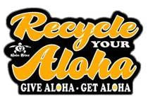 recycle your aloha. give aloha, get aloha